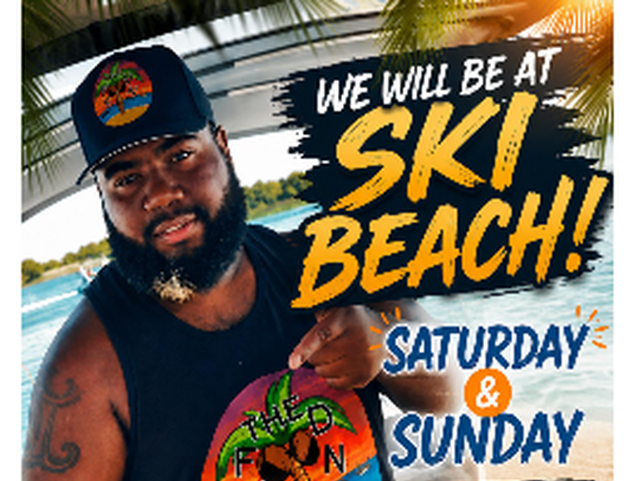 We will be at Ski Beach — Saturday and Sunday